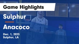Sulphur  vs Anacoco  Game Highlights - Dec. 1, 2023