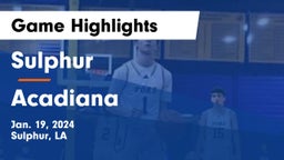 Sulphur  vs Acadiana  Game Highlights - Jan. 19, 2024