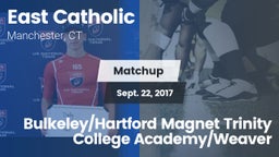 Matchup: East Catholic High vs. Bulkeley/Hartford Magnet Trinity College Academy/Weaver 2017