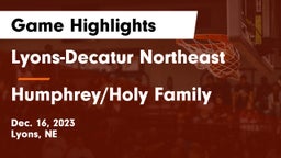 Lyons-Decatur Northeast vs Humphrey/Holy Family  Game Highlights - Dec. 16, 2023