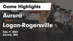 Aurora  vs Logan-Rogersville  Game Highlights - Feb. 9, 2022