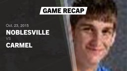 Recap: Noblesville  vs. Carmel  2015