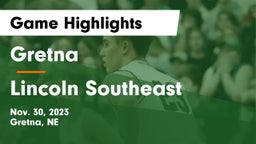 Gretna  vs Lincoln Southeast  Game Highlights - Nov. 30, 2023