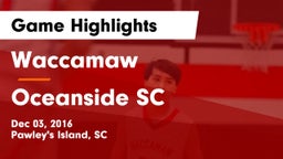 Waccamaw  vs Oceanside SC Game Highlights - Dec 03, 2016