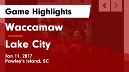 Waccamaw  vs Lake City Game Highlights - Jan 11, 2017