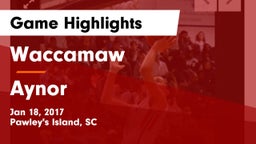 Waccamaw  vs Aynor Game Highlights - Jan 18, 2017