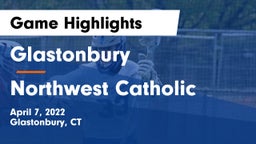 Glastonbury  vs Northwest Catholic  Game Highlights - April 7, 2022
