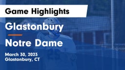 Glastonbury  vs Notre Dame  Game Highlights - March 30, 2023