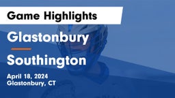 Glastonbury  vs Southington  Game Highlights - April 18, 2024