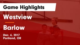 Westview  vs Barlow  Game Highlights - Dec. 6, 2017