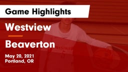 Westview  vs Beaverton  Game Highlights - May 20, 2021