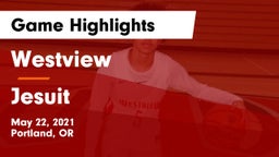 Westview  vs Jesuit  Game Highlights - May 22, 2021