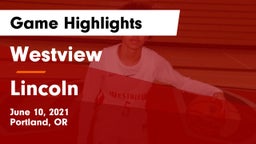 Westview  vs Lincoln  Game Highlights - June 10, 2021