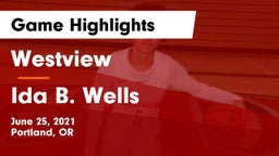 Westview  vs Ida B. Wells  Game Highlights - June 25, 2021