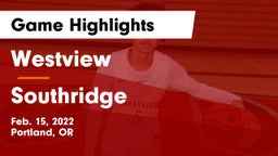 Westview  vs Southridge  Game Highlights - Feb. 15, 2022