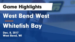 West Bend West  vs Whitefish Bay Game Highlights - Dec. 8, 2017