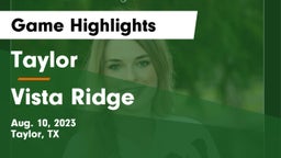 Taylor  vs Vista Ridge  Game Highlights - Aug. 10, 2023