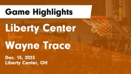 Liberty Center  vs Wayne Trace  Game Highlights - Dec. 15, 2023