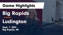 Big Rapids  vs Ludington  Game Highlights - Sept. 7, 2023