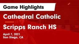 Cathedral Catholic  vs Scripps Ranch HS Game Highlights - April 7, 2021