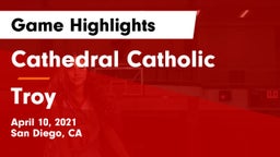 Cathedral Catholic  vs Troy  Game Highlights - April 10, 2021