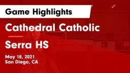 Cathedral Catholic  vs Serra HS Game Highlights - May 18, 2021