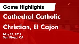 Cathedral Catholic  vs Christian, El Cajon Game Highlights - May 25, 2021