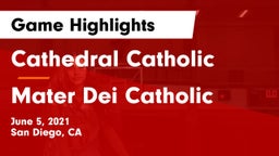 Cathedral Catholic  vs Mater Dei Catholic  Game Highlights - June 5, 2021