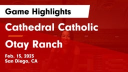 Cathedral Catholic  vs Otay Ranch  Game Highlights - Feb. 15, 2023