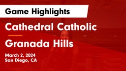 Cathedral Catholic  vs Granada Hills  Game Highlights - March 2, 2024