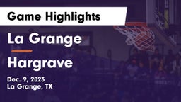 La Grange  vs Hargrave  Game Highlights - Dec. 9, 2023