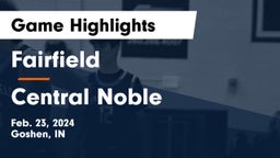 Fairfield  vs Central Noble  Game Highlights - Feb. 23, 2024