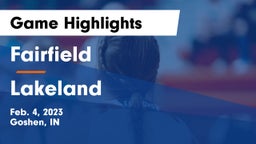 Fairfield  vs Lakeland  Game Highlights - Feb. 4, 2023