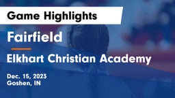 Fairfield  vs Elkhart Christian Academy Game Highlights - Dec. 15, 2023