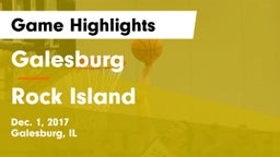 Galesburg  vs Rock Island  Game Highlights - Dec. 1, 2017