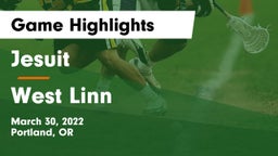 Jesuit  vs West Linn  Game Highlights - March 30, 2022