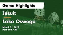 Jesuit  vs Lake Oswego  Game Highlights - March 21, 2023