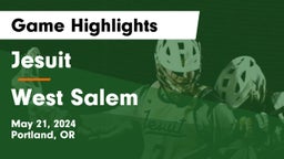Jesuit  vs West Salem  Game Highlights - May 21, 2024