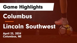 Columbus  vs Lincoln Southwest  Game Highlights - April 23, 2024