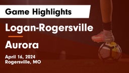 Logan-Rogersville  vs Aurora  Game Highlights - April 16, 2024