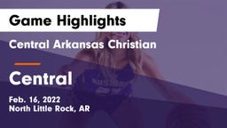 Central Arkansas Christian vs Central  Game Highlights - Feb. 16, 2022
