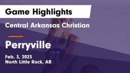 Central Arkansas Christian vs Perryville  Game Highlights - Feb. 3, 2023