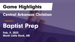 Central Arkansas Christian vs Baptist Prep  Game Highlights - Feb. 9, 2023