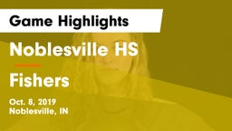Noblesville HS vs Fishers  Game Highlights - Oct. 8, 2019