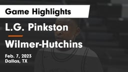 L.G. Pinkston  vs Wilmer-Hutchins  Game Highlights - Feb. 7, 2023