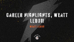 Career Highlights, Wyatt Ledom