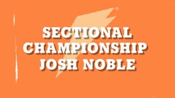Josh Noble's highlights Sectional Championship 