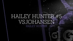 Hailey Hunter #5 vs.Johansen
