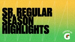 Sr. Regular Season Highlights 
