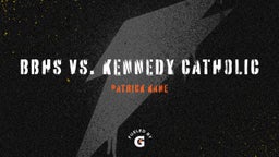 BBHS vs. Kennedy Catholic 